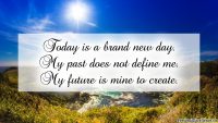 Affirmation Day 1, [Beginning] Wallpaper: “Today is a brand new day. My past does not define me. My future is mine to create.”
