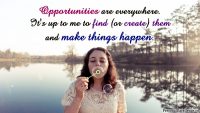 Affirmation Day 7, [Opportunities] Wallpaper: "Opportunities are everywhere. It's up to me to find (or create) them and MAKE THINGS HAPPEN."