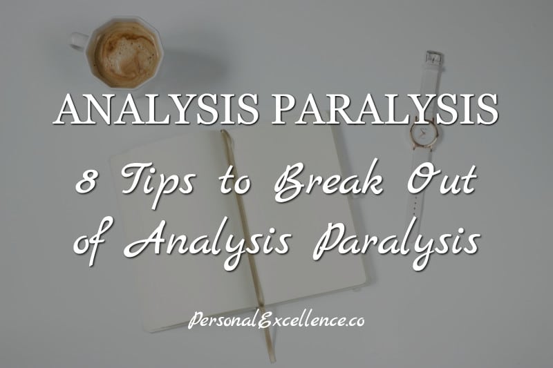 How To Stop Analysis Paralysis: 8 Important Tips - Personal Excellence