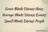 Great Minds Discuss Ideas; Average Minds Discuss Events; Small Minds Discuss People