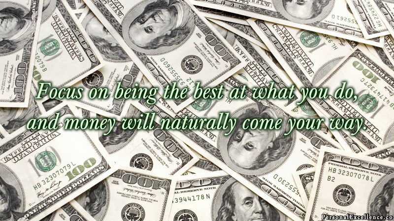 [Wealth & Abundance] Wallpaper: “Focus on being the best at what you do, and money will naturally come your way.”